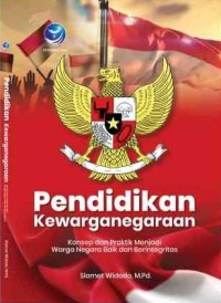 Pendidikan Kewarganegaraan: Konsep dan praktik menjadi warga negara baik dan berintegritas