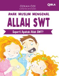 Anak Muslim Mengenal Allah SWT: Seperti apakah Allah SWT?