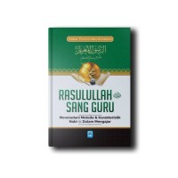 Rasulullah sang Guru: Meneladani metode dan karakteristik Nabi dalam mengajar