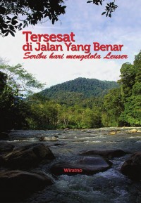 Tersesat di Jalan yang Benar: Seribu hari mengelola leuser 2005-2007