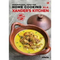 Inspirational Ideas for Home Cooking ala Xander's Kithen