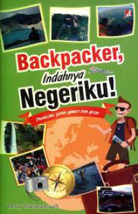 Backpacker, Indahnya Negeriku: Travelling Super Hemat dan Asyik