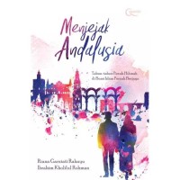 Menjejak Andalusia: Tahun-Tahun penuh Hikmah di Bumi Islam pernah Berjaya