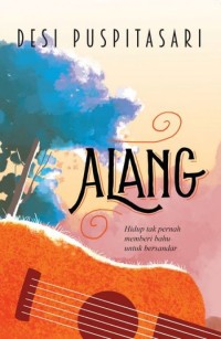 Alang: Hidup tak pernah memberi Bahu untuk Bersandar