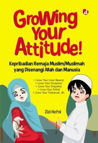 Growing Your Attitude: Kepribadian remaja muslim/muslimah yang disenangi Allah dan manusia
