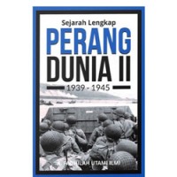 Sejarah Lengkap Perang Dunia II 1939-1945