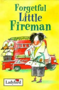 Forgetful Little Fireman