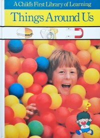 A Child's First Library of Learning: Things Around Us