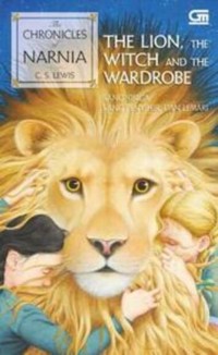 The Lion, The Witch and The Wardrobe = Sang Singa, Sang Penyihir, dan Lemari