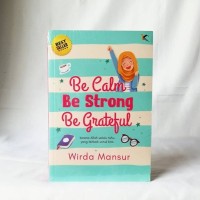 Be Calm Be Strong Be Grateful