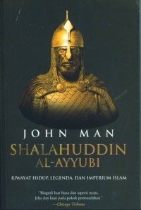 Shalahuddin Al-Ayyubi: Riwayat Hidup, Lagenda, dan Imperium Islam