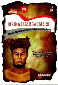 Sisingamangaraja XII: Pejuang Sejati yang Anti Penjajahan dan Perbudakan