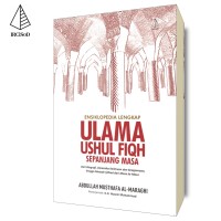 Ensiklopedia Lengkap Ulama Ushul Fiqh Sepanjang Masa: Dari Biografi, Dinamika Keilmuan dan Keagamaan, hingga Metode Ijtihad dari Masa ke Masa
