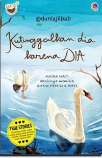 Kutinggalkan Dia karena DIA: Ketika Hati Akhirnya Memilih sang Pemilik Hati