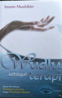 Wudlu Sebagai Terapi: Upaya memelihara kesehatan jasmani dengan perawatan ruhani