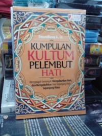 Kumpulan Kultum Pelembut Hati: Menggugah semangat, menyuburkan hati dan mengokohkan jiwa sepanjang hari sepanjang masa
