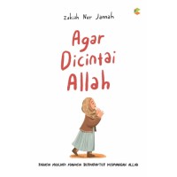 Agar Dicintai Allah: Rahasia menjadi manusia berkarakter kesayangan Allah