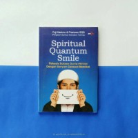 Spiritual Quantum Smile:  Rahasia sukses dunia-akhirat dengan senyum dahsyat memikat