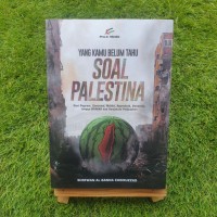 Yang Kamu Belum Tahu Soal Palestina: Dari pogrom, zionisme, nakba, aperthaid, genosida hingga Hamas dan senjakala penjajahan