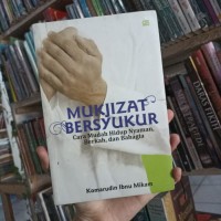 Mukjizat Bersyukur: Cara mudah hidup nyaman, berkah dan bahagia