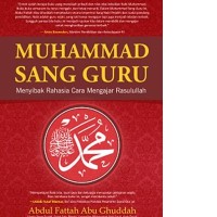 Muhammad Sang Guru: Menyibak rahasia cara mengajar Rasulullah