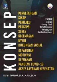 Konsep Pengetahuan Sikap Perilaku Persepsi Stres Kecemasan Nyeri Dukungan Sosial Kepatuhan Motivasi Kepuasan Pandemic Covid 19 Akses Layanan Kesehatan