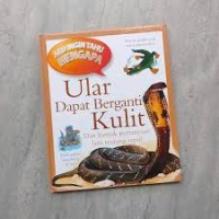 Aku Ingin Tahu Mengapa: Ular Dapat Berganti Kulit