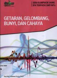 Seri Olimpiade Sains IPA Terpadu SMP/Mts: Getaran, Gelombang, Bunyi, dan Cahaya