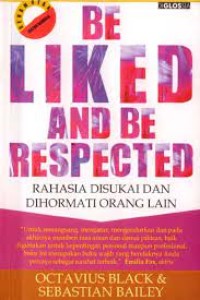 Be Liked and Be Respected: Rahasia disukai dan dihormati orang lain