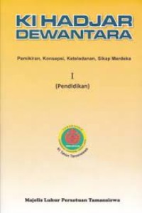 Ki Hadjar Dewantara Bagian I Pendidikan: Pemikiran, Konsepsi, Keteladanan, Sikap Merdeka