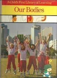 A Child's First Library of Learning: Our Bodies