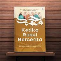 Ketika Rasul Bercerita: Rampai Kisah Menginspirasi dari Nabi SAW Tentang Keajaiban Hidup Manusia