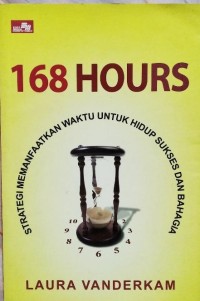 168 Hours: Strategi Memanfaatkan Waktu untuk Hidup Sukses dan Bahagia