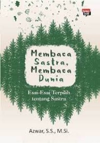 Membaca Sastra, Membaca Dunia: Esai-Esai Terpilih tentang Sastra