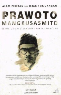Alam Pikiran dan Jejak Petualangan Prawoto Mangkusasmito, Ketua Umum (Terakhir) Partai Masyumi