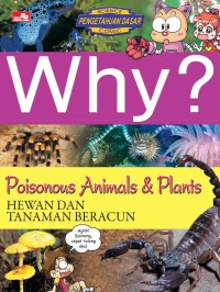 Why? Poisonous Animal and Plants: Hewan dan tanaman beracun