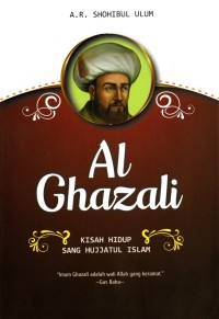 Al Ghazali: Kisah Hidup Sang Hujjatul Islam